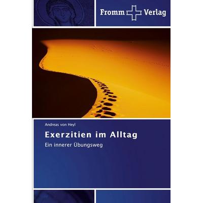 Exerzitien im Alltag, Taschenbuch von Andreas Heyl, Fromm Verlag, 978-3-8416-0261-9