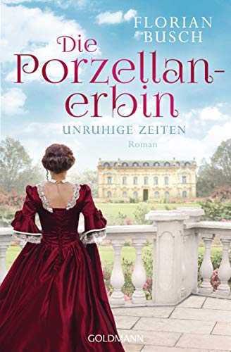 Florian Busch - Die Porzellan-Erbin - Unruhige Zeiten: Roman - Die Porzellan-Saga 1 - Preis vom 30.09.2026 22:30:23 h