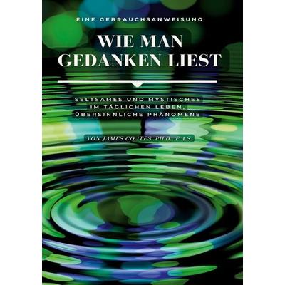 Wie man Gedanken liest: eine Gebrauchsanweisung, Taschenbuch von James Coates, BoD – Books on Demand, 978-3-7562-4786-8