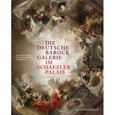 Die Deutsche Barockgalerie im Schaezlerpalais, Gebundene Ausgabe von , Deutscher Kunstverlag, 978-3-422-07337-1