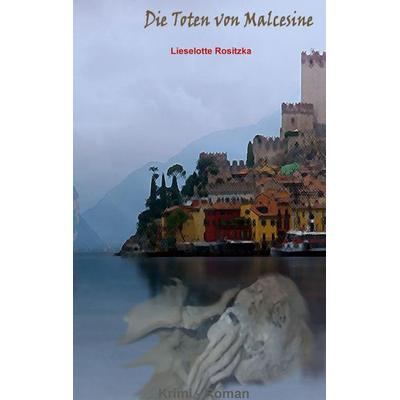 Die Toten von Malcesine, Taschenbuch von Lieselotte Rositzka, BoD – Books on Demand, 978-3-7568-5777-7