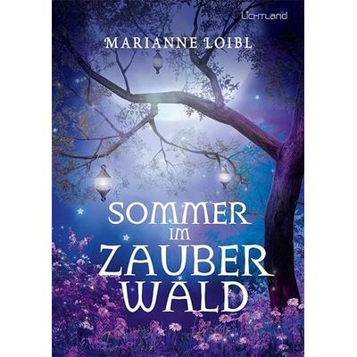 Sommer im Zauberwald, Taschenbuch von Marianne Loibl, Edition Lichtland, 978-3-947171-33-0