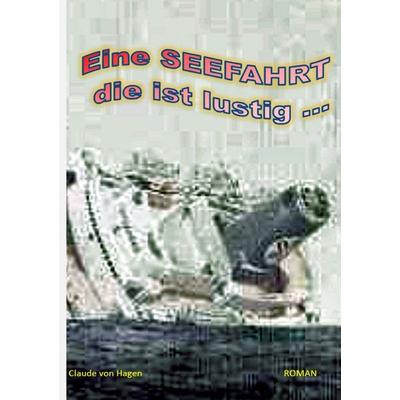Vom Ersten bs zum letzten Lächeln ... / Eine SEEFAHRT die ist lustig ..., Taschenbuch von Claude Hagen, Epubli, 978-3-7575-7173-3