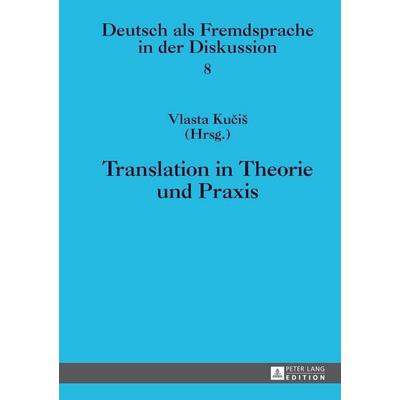 Translation in Theorie und Praxis, Gebundene Ausgabe von , Peter Lang GmbH, Internationaler Verlag der Wissenschaften, 978-3-631-62903-1