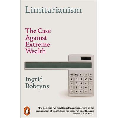 Limitarianism, Taschenbuch von Ingrid Robeyns, Penguin Books Ltd, 978-1-80206-047-8