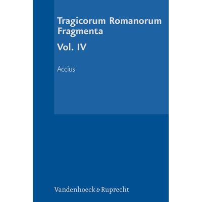 Tragicorum Romanorum Fragmenta. Vol. IV, Gebundene Ausgabe von , Vandenhoeck + Ruprecht, 978-3-525-25031-0