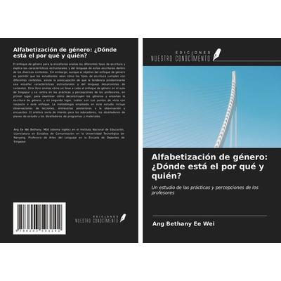 Alfabetización de género: ¿Dónde está el por qué y quién?, Taschenbuch von Ang Bethany Ee Wei, Ediciones Nuestro Conocimiento, 978-620-3-50314-2