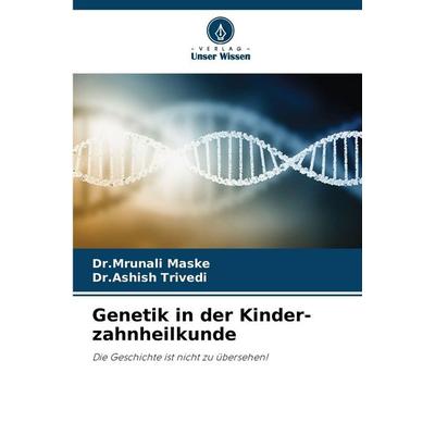 Genetik in der Kinder-zahnheilkunde, Taschenbuch von Mrunali Maske,Ashish Trivedi, Verlag Unser Wissen, 978-620-9-01414-7