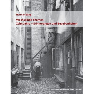 Wechselnde Themen / Zehn Jahre - Erinnerungen und Begebenheiten, Taschenbuch von Herman Bang, BoD – Books on Demand, 978-3-8448-6761-9