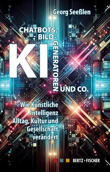Georg Seeßlen - Chatbots, KI-Bildgeneratoren und Co.: Wie künstliche Intelligenz Alltag, Kultur und Gesellschaft verändert - Preis vom 09.10.2026 07:28:09 h