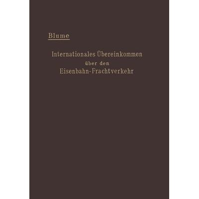 Internationales Übereinkommen über den Eisenbahn-Frachtverkehr vom 14. Oktober 1890, Taschenbuch von Ernst Blume, Springer Berlin, 978-3-642-47128-5