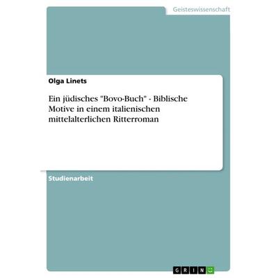 Ein jüdisches 'Bovo-Buch' - Biblische Motive in einem italienischen mittelalterlichen Ritterroman, Taschenbuch von Olga Linets, GRIN,