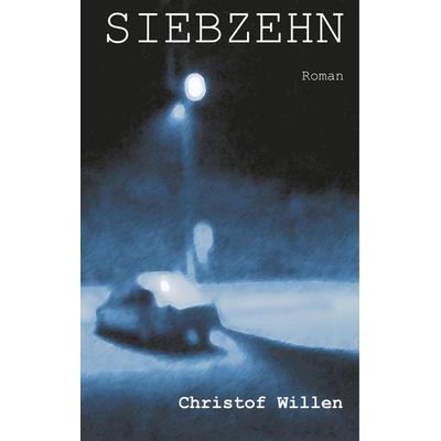 Siebzehn, Gebundene Ausgabe von Christof Willen, BoD – Books on Demand, 978-3-7481-8097-5