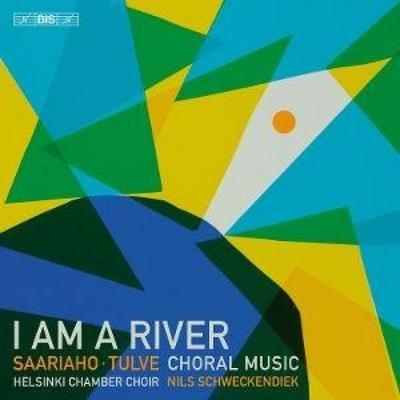 Saariaho/Tulve: I Am A River - Helsinki Chamber Choir,Nils Schweckendiek, CD