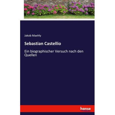 Sebastian Castellio, Taschenbuch von Jakob Maehly, Hansebooks, 978-3-7411-6598-6