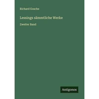 Lessings sämmtliche Werke, Taschenbuch von Richard Gosche, Antigonos Verlag, 978-3-563-13342-2