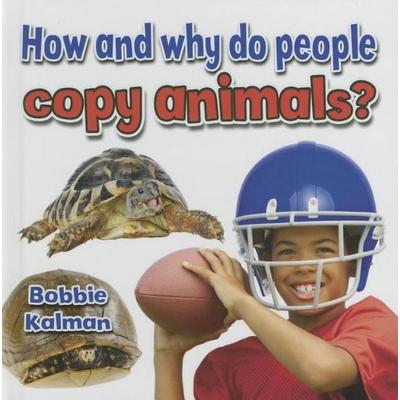 How and Why Do People Copy Animals?, Gebundene Ausgabe von Bobbie Kalman, Crabtree, 978-0-7787-1465-1