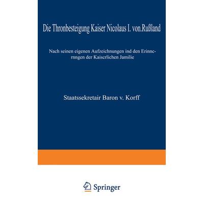 Die Thronbesteigung Kaiser Nicolaus I. von Rußland im Jahre 1825, Taschenbuch von M. Korff, Springer Berlin, 978-3-642-47220-6