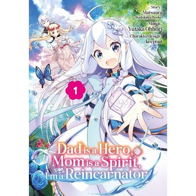 Dad is a Hero, Mom is a Spirit, I’m a Reincarnator – Band 01 (deutsche Ausgabe), Taschenbuch von Matsuura, Dokico, 978-3-9874508-7-7