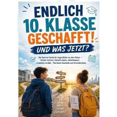 Endlich 10. Klasse geschafft! Und was jetzt? Der Survival-Guide für Jugendliche vor dem Abitur, Taschenbuch von Mira Zukunft, Zukunftspunkt Verlag,