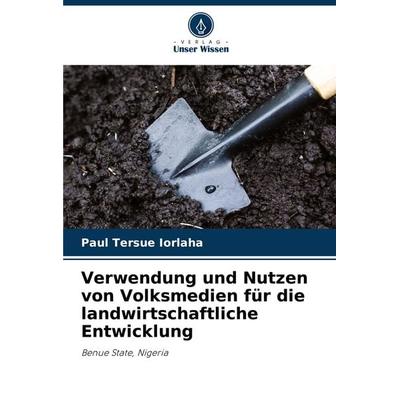 Verwendung und Nutzen von Volksmedien für die landwirtschaftliche Entwicklung, Taschenbuch von Paul Tersue IORLAHA, Verlag Unser Wissen,