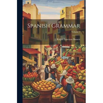 Spanish Grammar; Volume 1, Taschenbuch von Ralph Emerson Bassett, Creative Media Partners, LLC, 978-1-02-250846-0