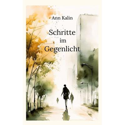 Schritte im Gegenlicht, Taschenbuch von Ann Kalin, BoD – Books on Demand, 978-3-696-34138-1