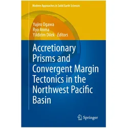 Accretionary Prisms and Convergent Margin Tectonics in the Northwest Pacific Basin, Fachbücher von Yujiro Ogawa, Yildirim Dilek, Ryo Anma