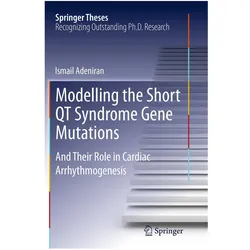 Modelling the Short QT Syndrome Gene Mutations, Fachbücher von Ismail Adeniran