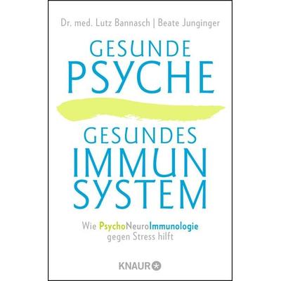 Gesunde Psyche, gesundes Immunsystem, Taschenbuch von Lutz Bannasch,Beate Junginger, Knaur MensSana Taschenbuch, 978-3-426-87646-6