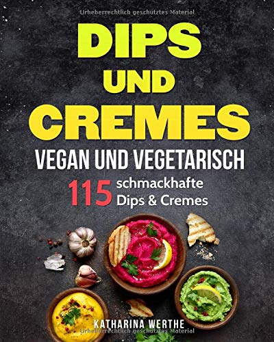 Katharina Werthe - Dips und Cremes - vegan und vegetarisch: 115 schmackhafte Dips & Cremes (vegane und vegetarische Dips und Cremes, Band 1) - Preis vom 09.10.2026 07:28:09 h