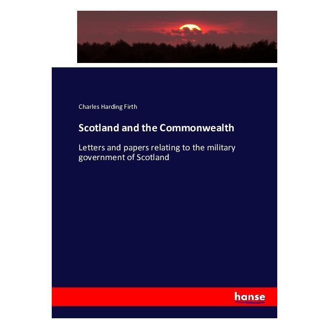 Hansebooks Scotland and the Commonwealth (Englisch, Softcover, Charles Harding Firth) (55854800)