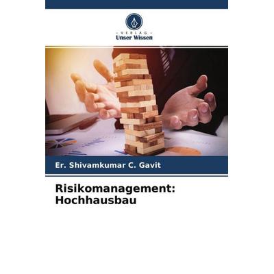 Risikomanagement: Hochhausbau, Taschenbuch von Er. Shivamkumar C. Gavit,Ashish H. Makwana,Jayeshkumar R. Pitroda, Verlag Unser Wissen,