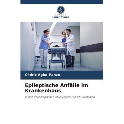 Epileptische Anfälle im Krankenhaus, Taschenbuch von Cédric Agbo-Panzo, Verlag Unser Wissen, 978-620-5-45422-0