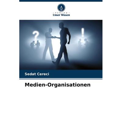 Medien-Organisationen, Taschenbuch von Sedat Cereci, Verlag Unser Wissen, 978-620-7-66516-7