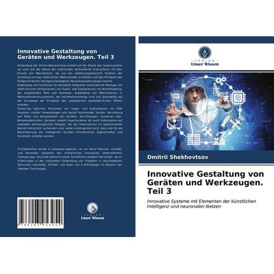 Innovative Gestaltung von Geräten und Werkzeugen. Teil 3, Taschenbuch von Dmitrii Shekhovtsov, Verlag Unser Wissen, 978-620-3-95395-4