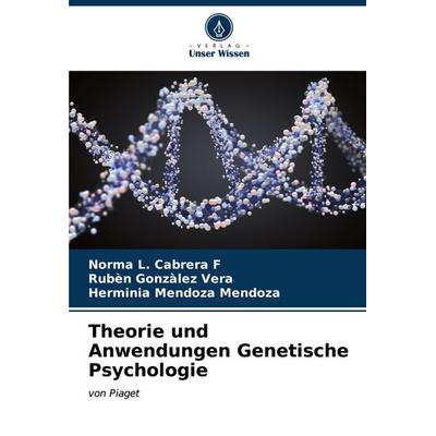 Theorie und Anwendungen Genetische Psychologie, Taschenbuch von Norma L. Cabrera F.,Rubèn Gonzàlez Vera,Herminia Mendoza Mendoza, Verlag Unser Wissen,
