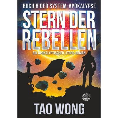 Stern der Rebellen, Taschenbuch von Tao Wong, Tolino Media, 978-3-7546-6744-6