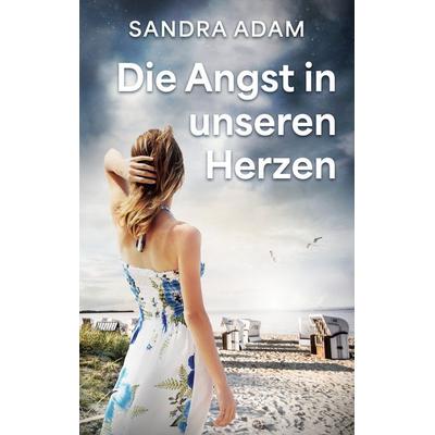 Die Angst in unseren Herzen, Taschenbuch von Sandra Adam, BoD – Books on Demand, 978-3-7597-8496-4