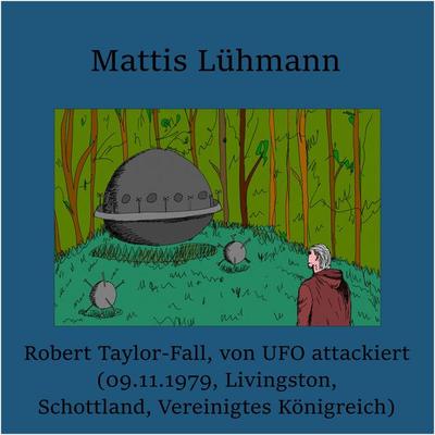 Robert Taylor-Fall, von UFO attackiert (09.11.1979 Livingston, Schottland, Vereinigtes Königreich) - Mattis Lühmann, Audio, 4067248417997