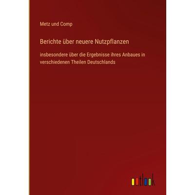 Berichte über neuere Nutzpflanzen, Gebundene Ausgabe von Metz und Comp, Outlook, 978-3-368-38631-3