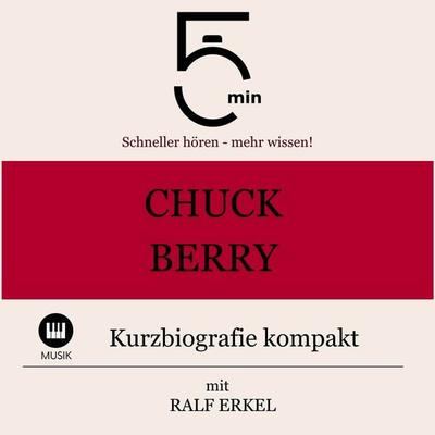 Chuck Berry: Kurzbiografie kompakt - 5 Minuten,5 Minuten Biografien,Ralf Erkel, Audio, 9783754505465
