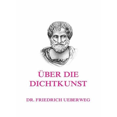 Über die Dichtkunst, Taschenbuch von Friedrich Ueberweg,Aristoteles, Jazzybee Verlag, 978-3-8496-6639-2