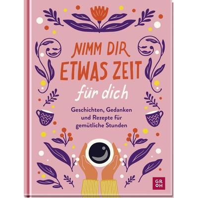 Nimm dir etwas Zeit für dich, Gebundene Ausgabe von , Groh