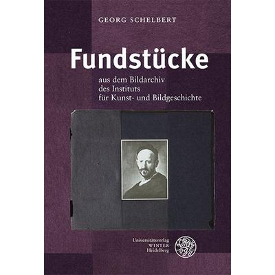 Fundstücke, Gebundene Ausgabe von Georg Schelbert, Universitätsverlag Winter GmbH Heidelberg, 978-3-8253-9566-7