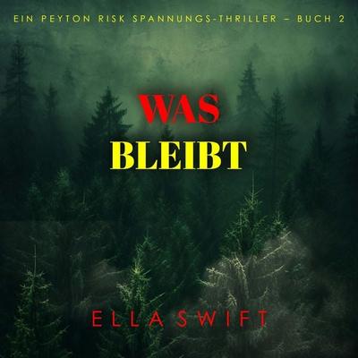 Was bleibt (Ein Peyton Risk Spannungs-Thriller – Buch 2) - Ella Swift, Audio, 9798261406068