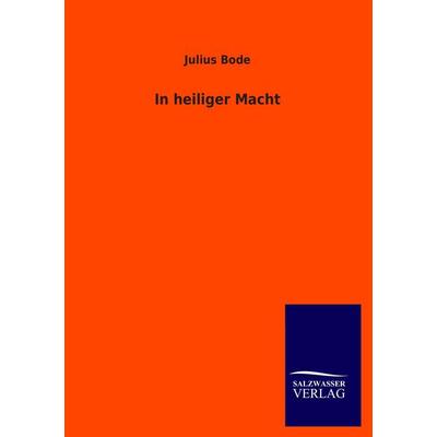 In heiliger Macht, Taschenbuch von Julius Bode, Salzwasser, 978-3-8460-2755-4