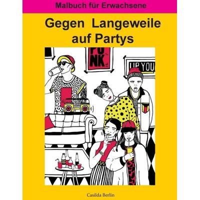 Gegen Langeweile auf Partys, Taschenbuch von Casilda Berlin, BoD – Books on Demand, 978-3-7448-9780-8