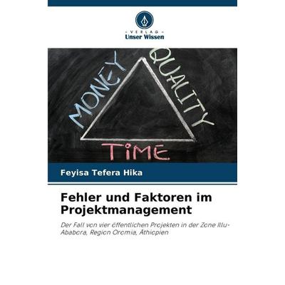 Fehler und Faktoren im Projektmanagement, Taschenbuch von Feyisa Tefera Hika, Verlag Unser Wissen, 978-620-9-10380-3