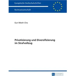Privatisierung und Diversifizierung im Strafvollzug, Fachbücher von Eun Meeh Cho